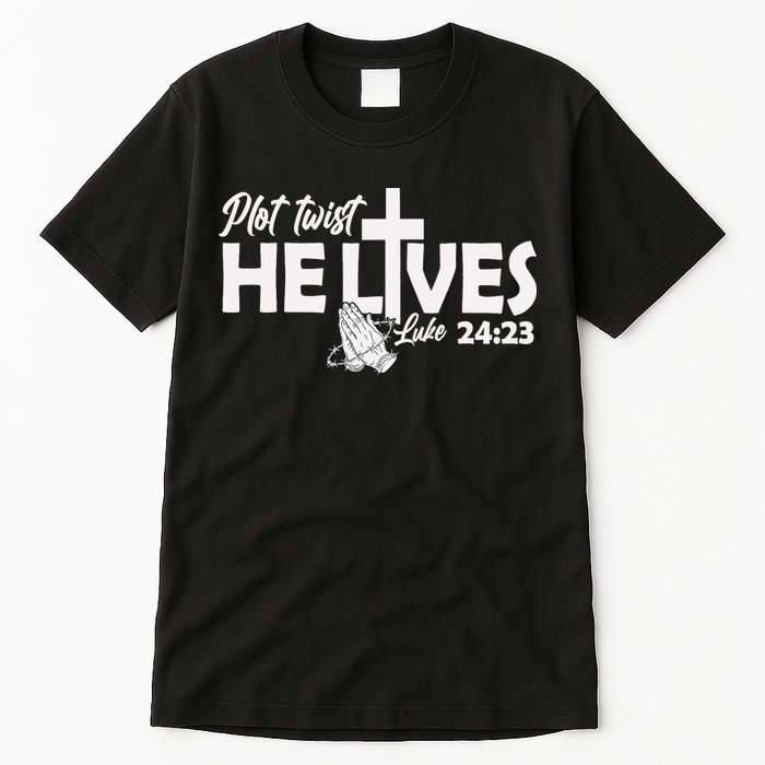 Plot Twist He Lives Luke 2423 Christian God Easter Funny Tall T-Shirt