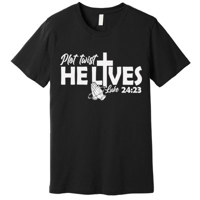 Plot Twist He Lives Luke 2423 Christian God Easter Funny Premium T-Shirt