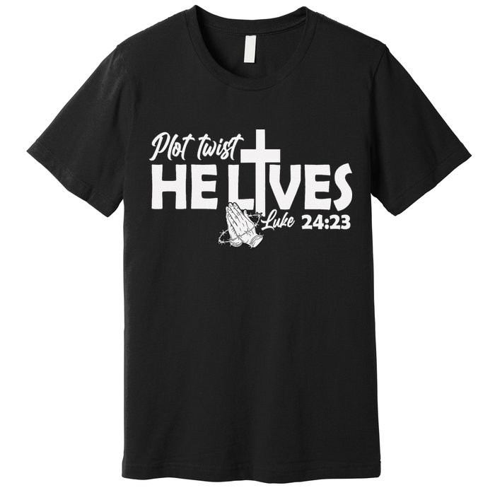 Plot Twist He Lives Luke 2423 Christian God Easter Funny Premium T-Shirt