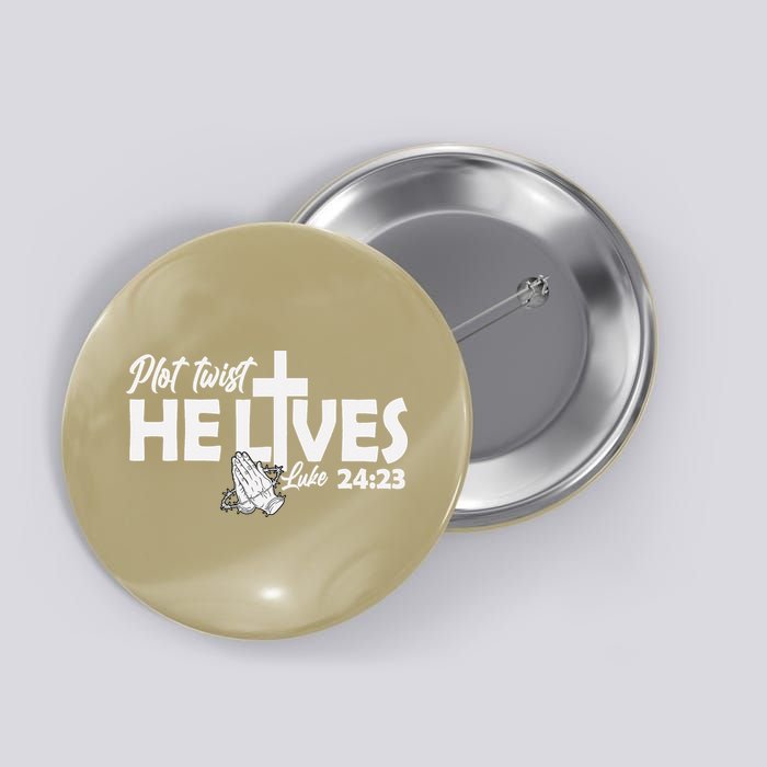 Plot Twist He Lives Luke 2423 Christian God Easter Funny Button