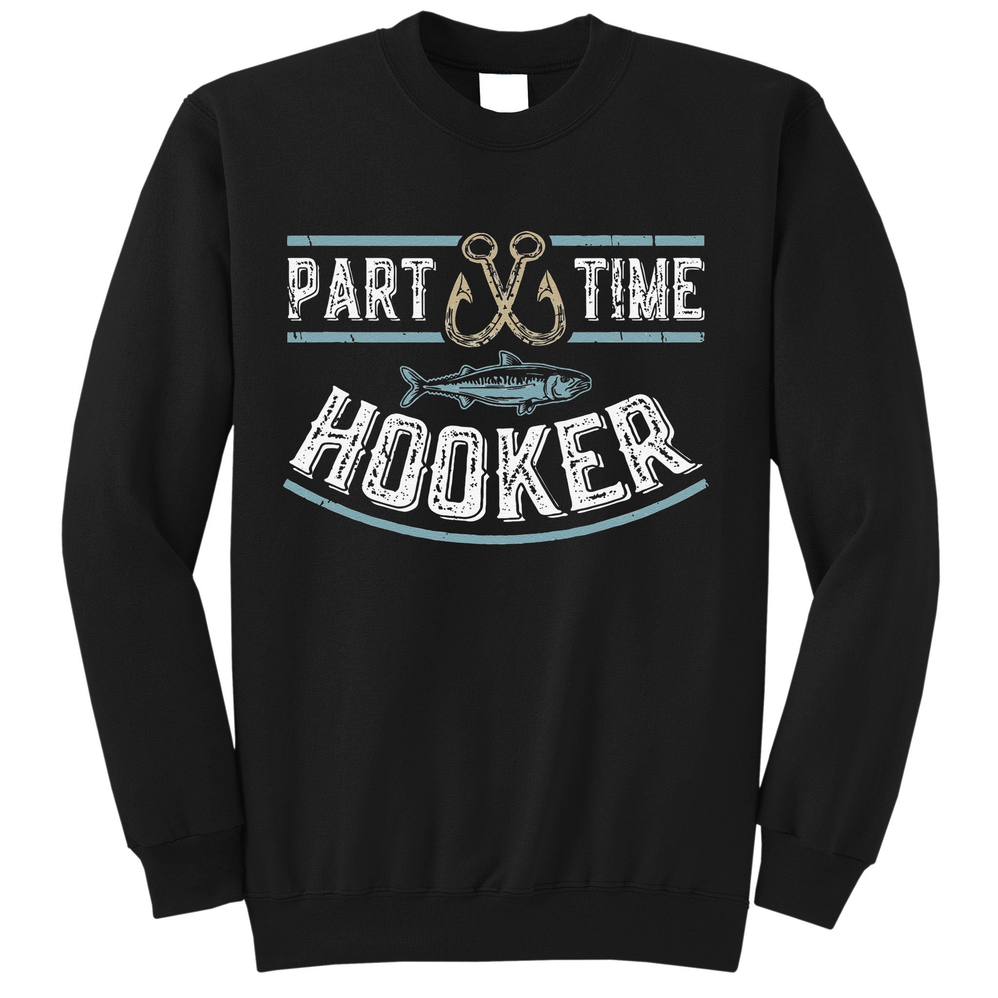 Part Time Hooker Fishing Sweatshirt