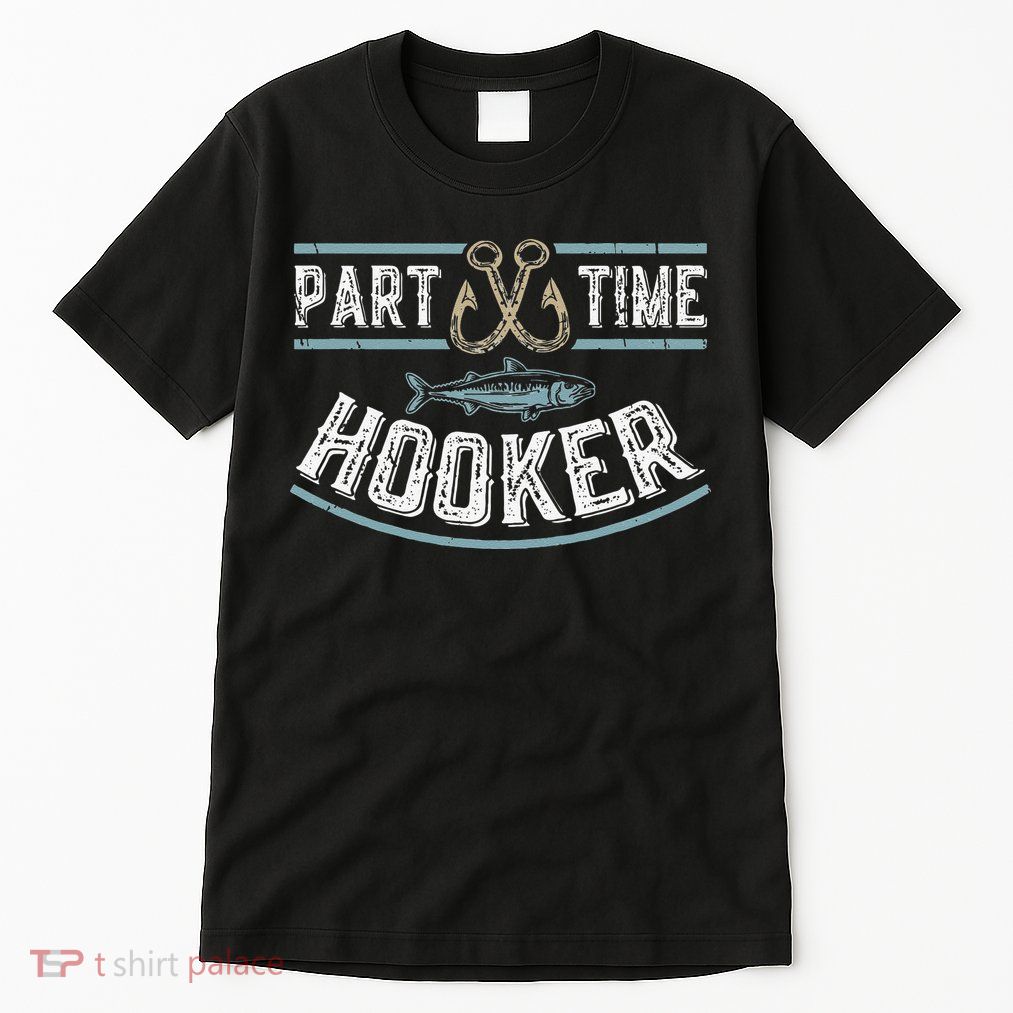 Part Time Hooker Fishing Tall T-Shirt