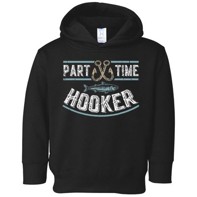 Part Time Hooker Fishing Toddler Hoodie