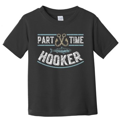 Part Time Hooker Fishing Toddler T-Shirt