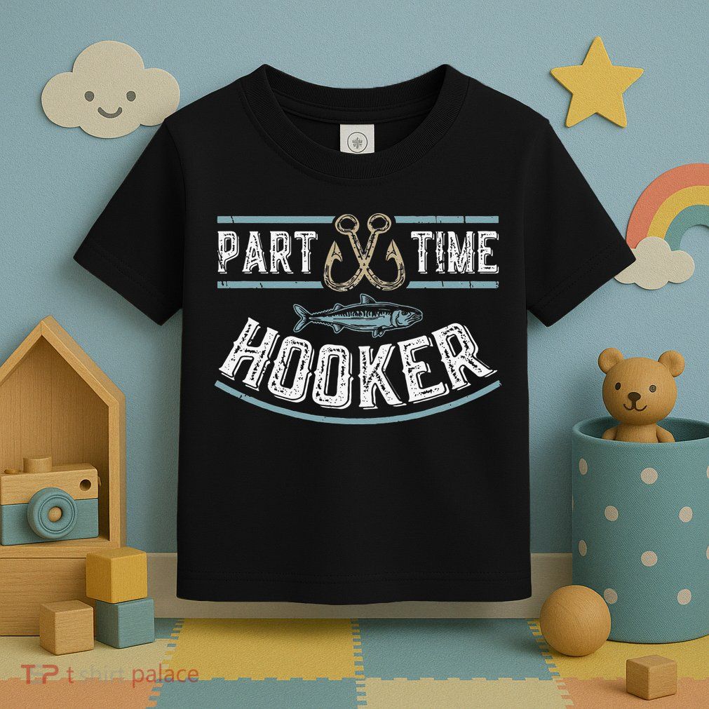 Part Time Hooker Fishing Toddler T-Shirt