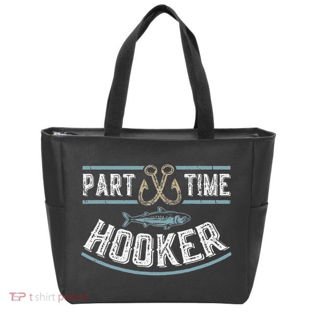 Part Time Hooker Fishing Zip Tote Bag