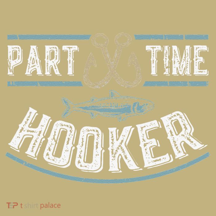 Part Time Hooker Fishing T-Shirt