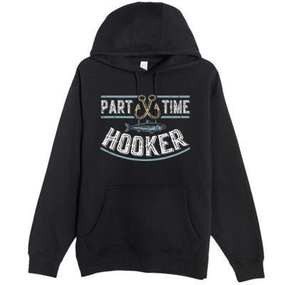 Part Time Hooker Fishing Premium Pullover Hoodie