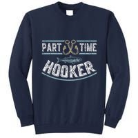 Part Time Hooker Fishing Tall Sweatshirt