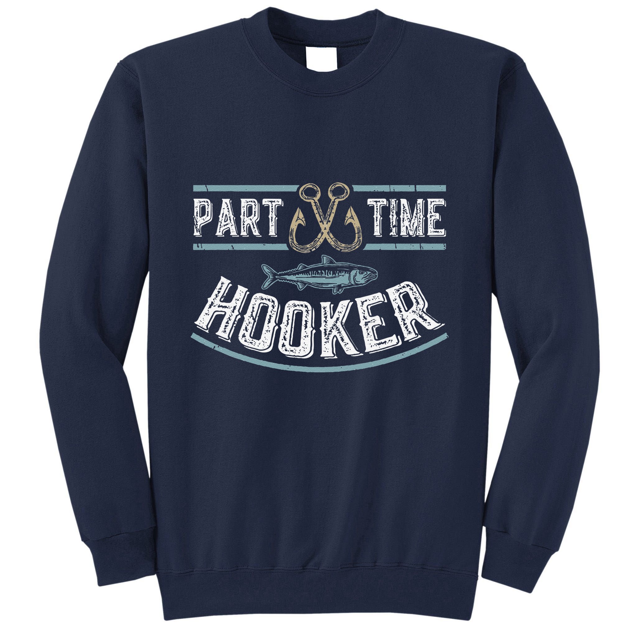 Part Time Hooker Fishing Tall Sweatshirt
