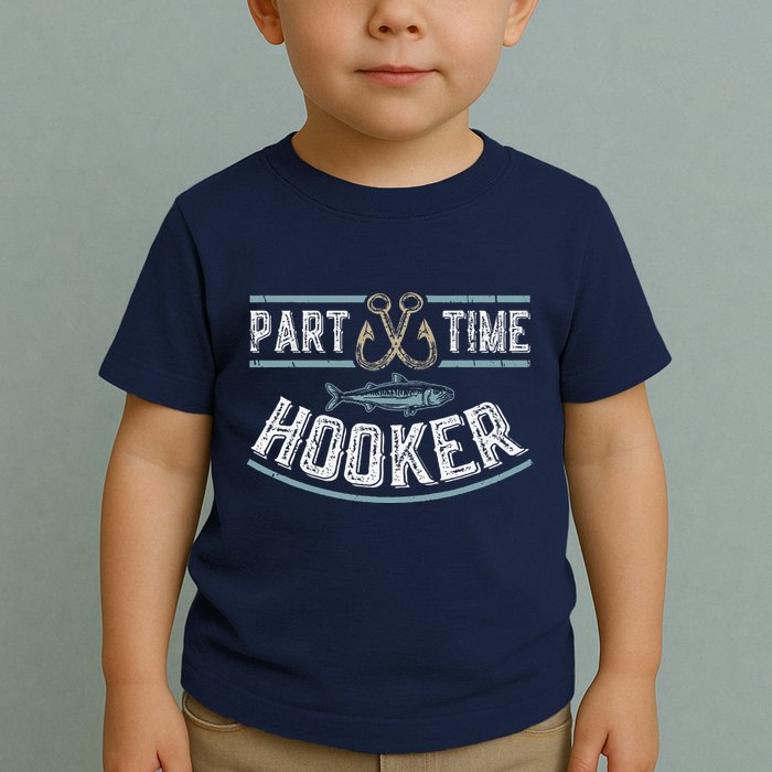 Part Time Hooker Fishing Toddler T-Shirt