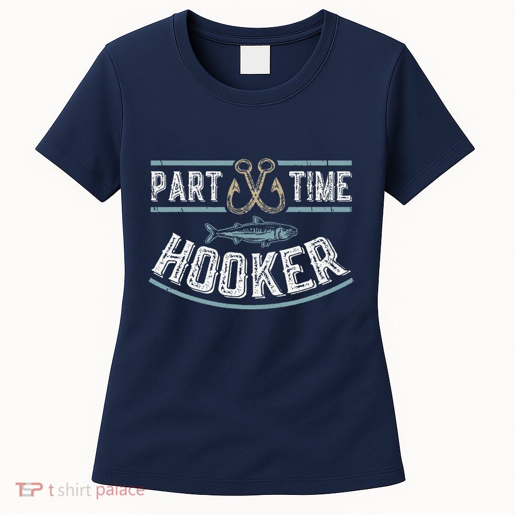 Part Time Hooker Fishing Womens T-Shirt