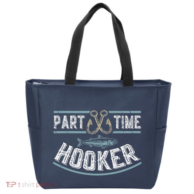Part Time Hooker Fishing Zip Tote Bag