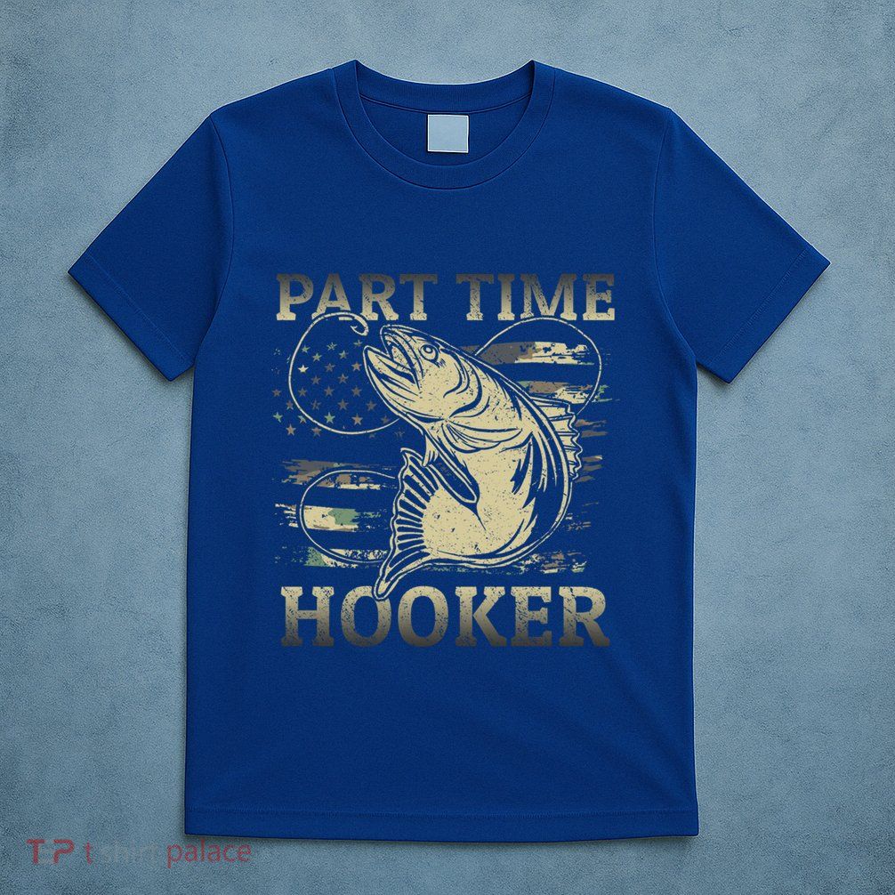 Part Time Hooker Fisher Funny Fishing Cute Gift T-Shirt