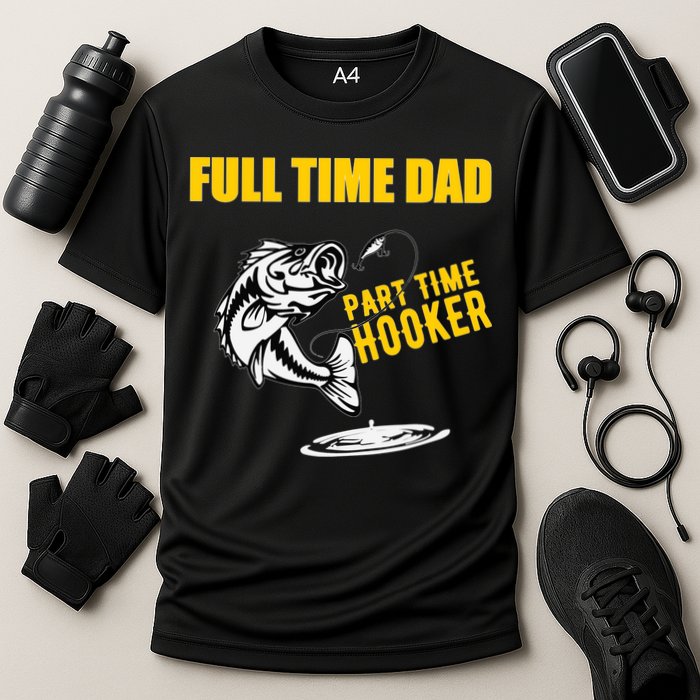 Part Time Hooker Full Time Dad Jokes Fathers Day Fishing Cute Gift Cooling Performance Crew T-Shirt