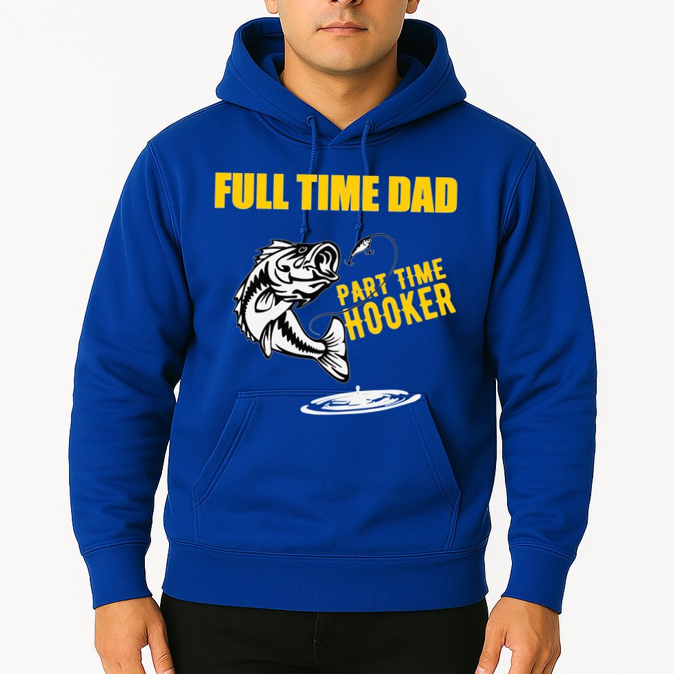 Part Time Hooker Full Time Dad Jokes Fathers Day Fishing Cute Gift Hoodie