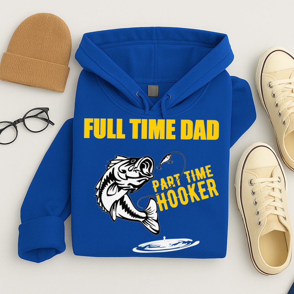 Part Time Hooker Full Time Dad Jokes Fathers Day Fishing Cute Gift Hoodie