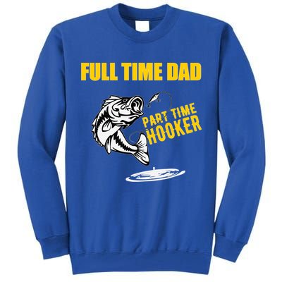 Part Time Hooker Full Time Dad Jokes Fathers Day Fishing Cute Gift Tall Sweatshirt