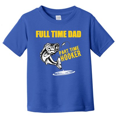 Part Time Hooker Full Time Dad Jokes Fathers Day Fishing Cute Gift Toddler T-Shirt