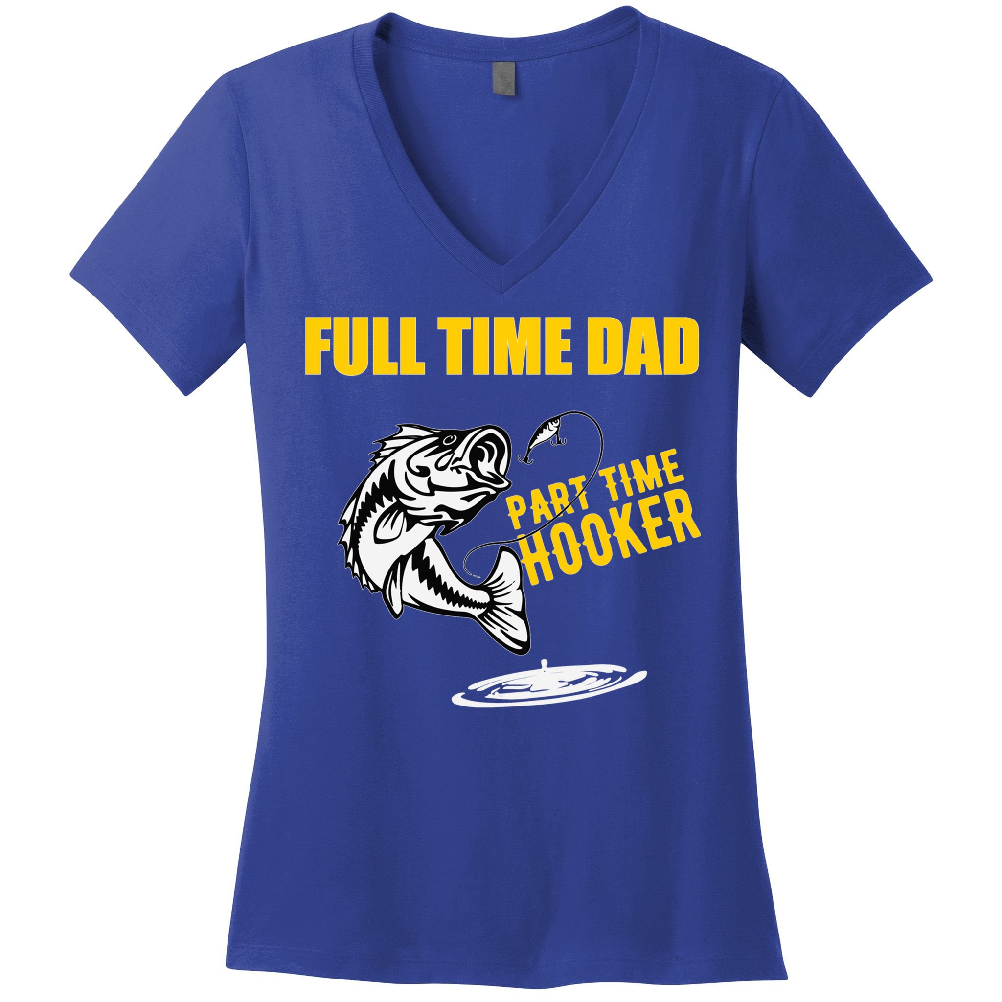 Part Time Hooker Full Time Dad Jokes Fathers Day Fishing Cute Gift Women's V-Neck T-Shirt