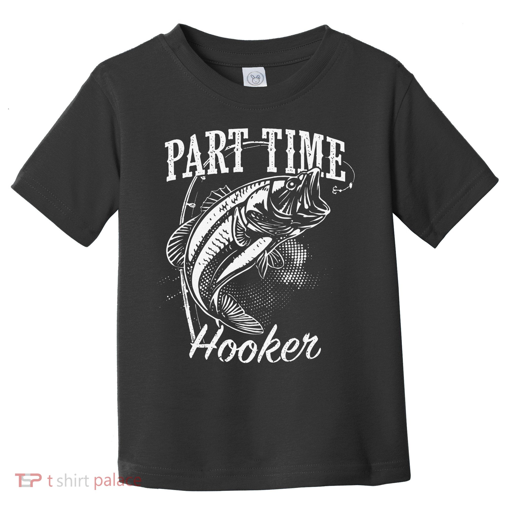 Part Time Hooker Fishing Toddler T-Shirt