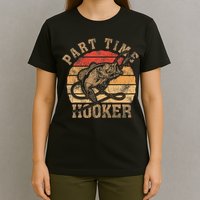 Part Time Hooker Funny Fishermen Sarcastic Joke For Dad T-Shirt