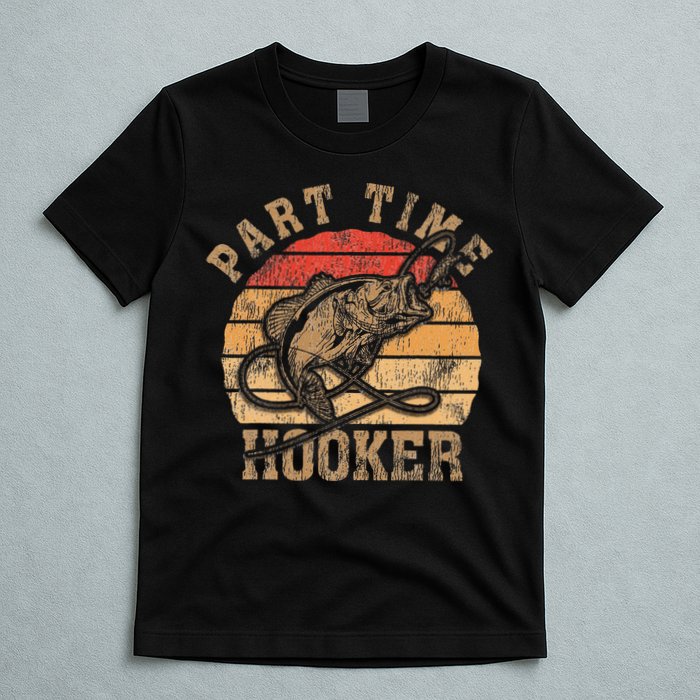 Part Time Hooker Funny Fishermen Sarcastic Joke For Dad T-Shirt