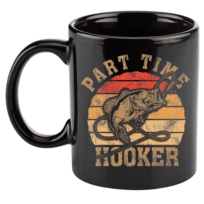 Part Time Hooker Funny Fishermen Sarcastic Joke For Dad 11oz C Handle Ceramic Mug