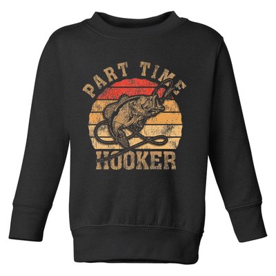 Part Time Hooker Funny Fishermen Sarcastic Joke For Dad Toddler Sweatshirt