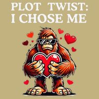 Plot Twist I Chose MeFunny Sasquatch Meme Selflove Bigfoot T-Shirt