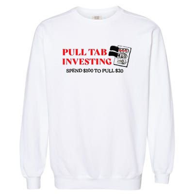 Pull tab investing spend $100 to pull $20 Garment-Dyed Sweatshirt