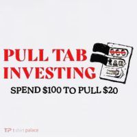 Pull tab investing spend $100 to pull $20 Hoodie