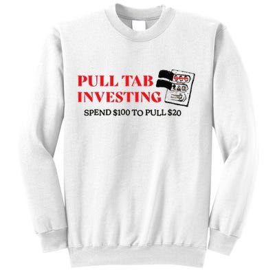 Pull tab investing spend $100 to pull $20 Sweatshirt