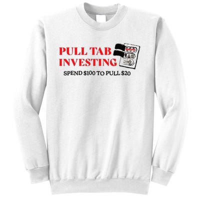 Pull tab investing spend $100 to pull $20 Sweatshirt