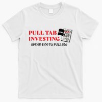 Pull tab investing spend $100 to pull $20 T-Shirt