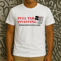 Pull tab investing spend $100 to pull $20 T-Shirt