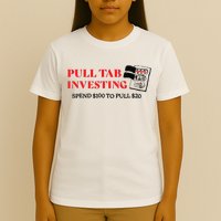 Pull tab investing spend $100 to pull $20 T-Shirt