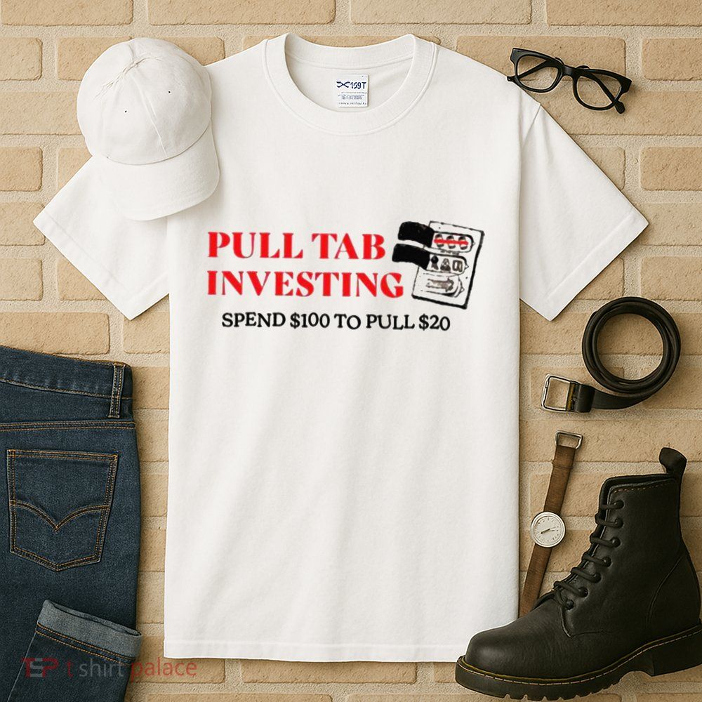 Pull tab investing spend $100 to pull $20 Tall T-Shirt