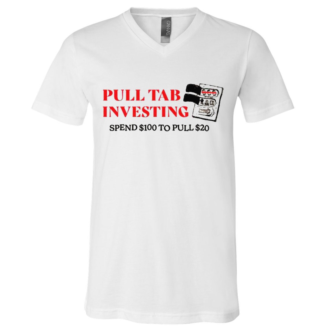 Pull tab investing spend $100 to pull $20 V-Neck T-Shirt