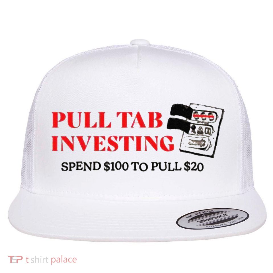 Pull tab investing spend $100 to pull $20 Flatbill Hat