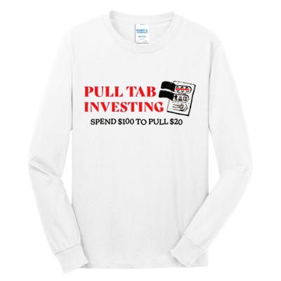 Pull tab investing spend $100 to pull $20 Tall Long Sleeve T-Shirt