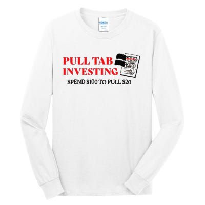 Pull tab investing spend $100 to pull $20 Tall Long Sleeve T-Shirt