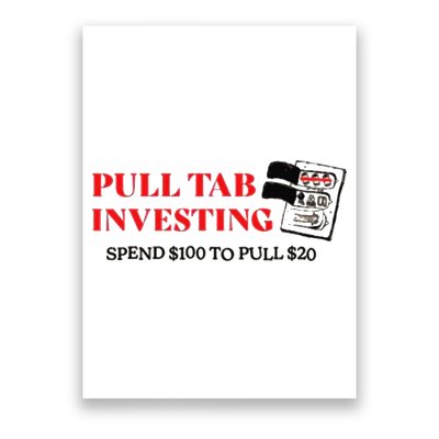 Pull tab investing spend $100 to pull $20 Poster
