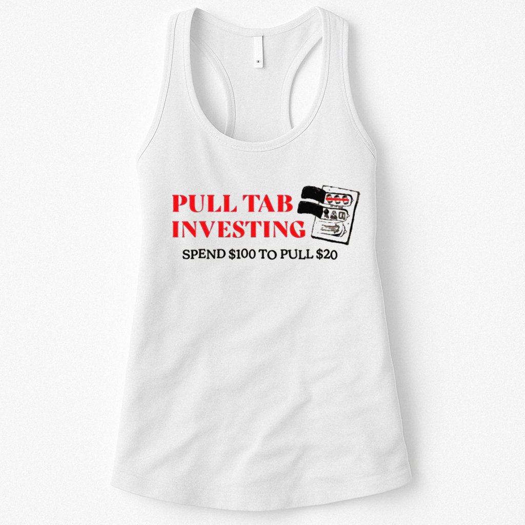 Pull tab investing spend $100 to pull $20 Womens Tank Top
