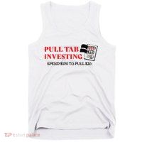 Pull tab investing spend $100 to pull $20 Tank Top