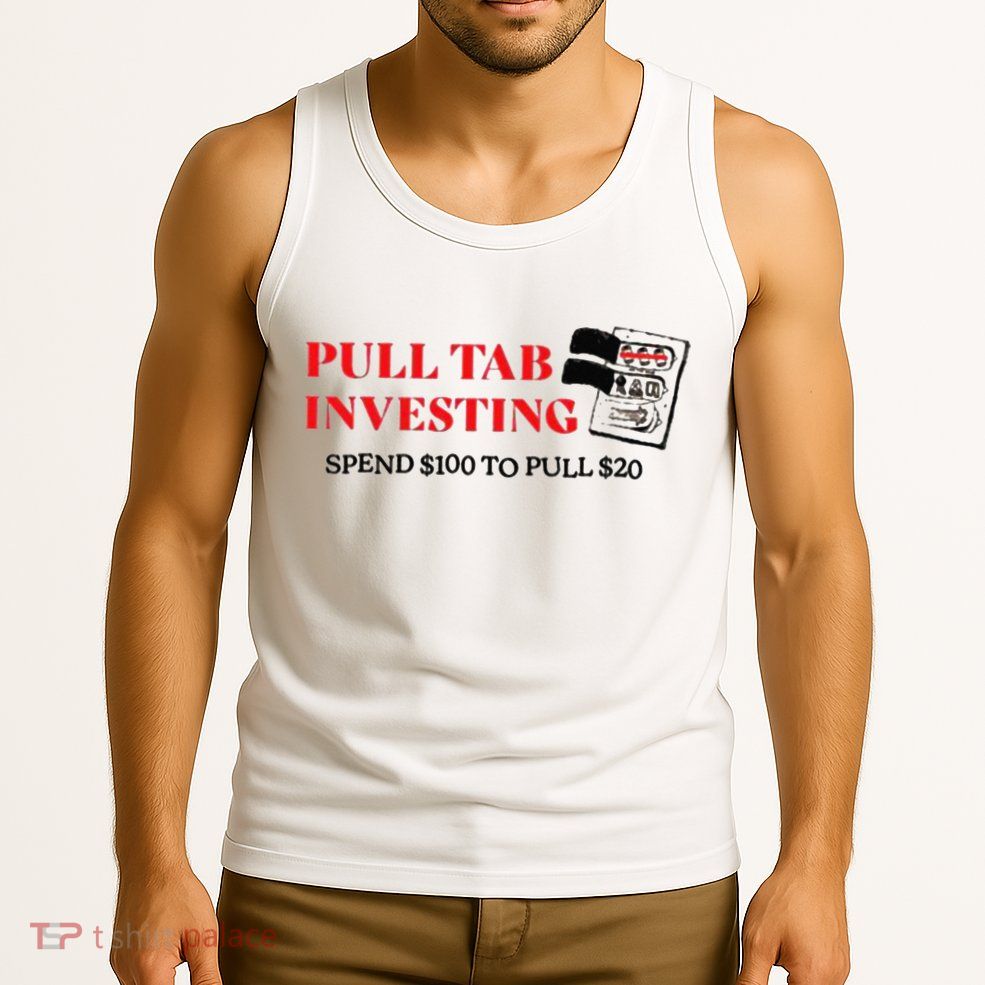 Pull tab investing spend $100 to pull $20 Tank Top