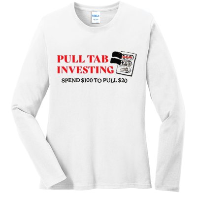 Pull tab investing spend $100 to pull $20 Ladies Long Sleeve Shirt