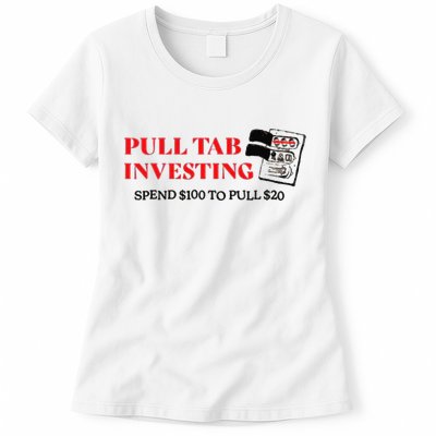 Pull tab investing spend $100 to pull $20 Womens T-Shirt