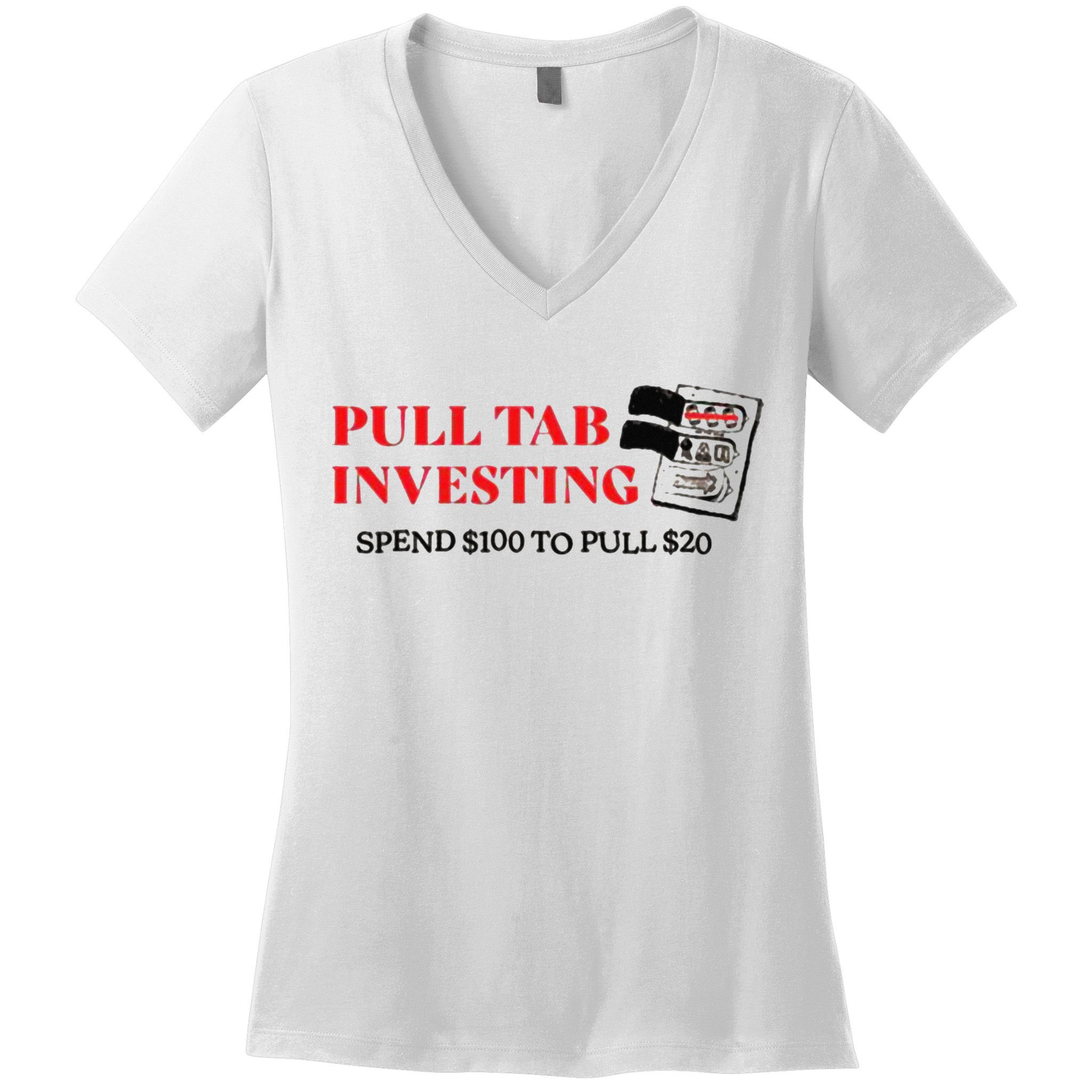 Pull tab investing spend $100 to pull $20 Women's V-Neck T-Shirt