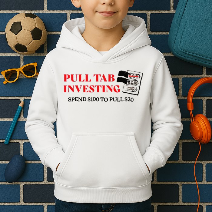 Pull tab investing spend $100 to pull $20 Kids Hoodie